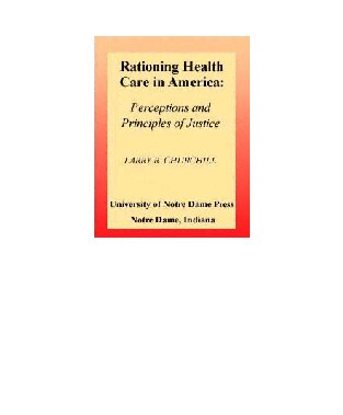 Rationing Health Care in America: Perceptions and Principles of Justice