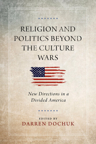 Religion and Politics Beyond the Culture Wars: New Directions in a Divided America