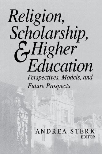 Religion, Scholarship, and Higher Education: Perspectives, Models, and Future Prospects (Erasmus Institute Books)