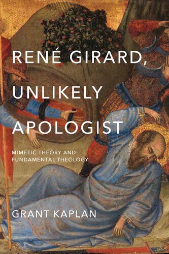 René Girard, Unlikely Apologist: Mimetic Theory and Fundamental Theology