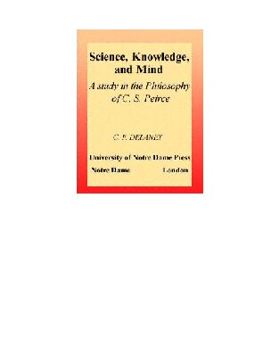 Science, Knowledge, and Mind: A Study in the Philosophy of C.S. Peirce