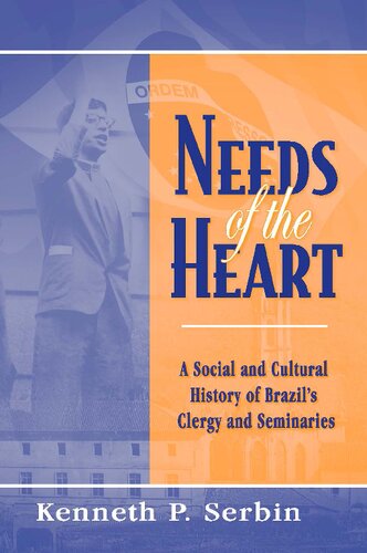 Needs of the Heart: A Social and Cultural History of Brazil's Clergy and Seminaries (Kellogg Institute Series on Democracy and Development)
