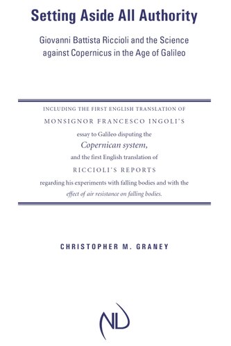 Setting Aside All Authority: Giovanni Battista Riccioli and the Science against Copernicus in the Age of Galileo