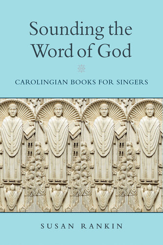Sounding the Word of God: Carolingian Books for Singers (Conway Lectures in Medieval Studies)