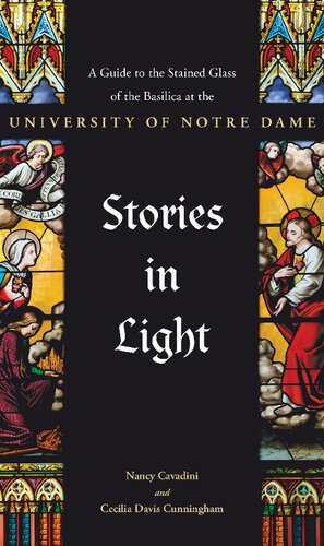 Stories in Light: A Guide to the Stained Glass of the Basilica at the University of Notre Dame