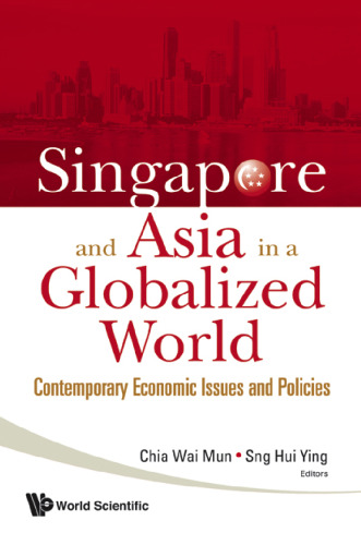 Singapore and Asia in a Globalized World: Contemporary Economic Issues and Policies