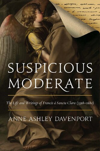 Suspicious Moderate: The Life and Writings of Francis à Sancta Clara (1598–1680)