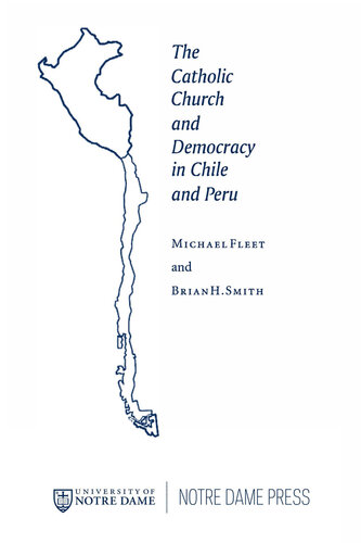The Catholic Church and Democracy in Chile and Peru (Kellogg Institute Series on Democracy and Development)