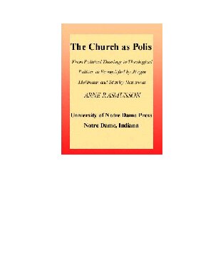 Church as Polis, The: From Political Theology to Theological Politics as Exemplified by Jürgen Moltmann and Stanley Hauerwas