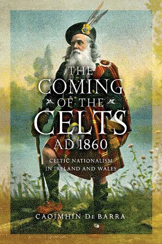 The Coming of the Celts, AD 1860: Celtic Nationalism in Ireland and Wales