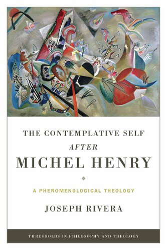 Contemplative Self after Michel Henry, The: A Phenomenological Theology (Thresholds in Philosophy and Theology)