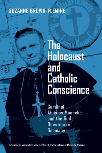 Holocaust and Catholic Conscience, The: Cardinal Aloisius Muench and the Guilt Question in Germany
