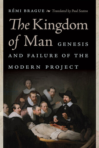 The Kingdom of Man: Genesis and Failure of the Modern Project (Catholic Ideas for a Secular World)
