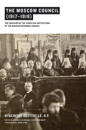 The Moscow Council (1917–1918): The Creation of the Conciliar Institutions of the Russian Orthodox Church