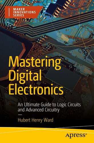 Mastering Digital Electronics : An Ultimate Guide to Logic Circuits and Advanced Circuitry