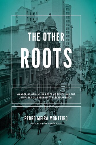 The Other Roots: Wandering Origins in Roots of Brazil and the Impasses of Modernity in Ibero-America (Kellogg Institute Series on Democracy and Development)