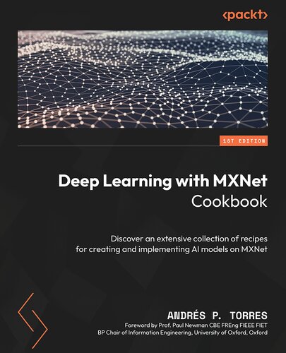 Deep Learning with MXNet Cookbook: Deep dive into a variety of recipes to Build, Train, and Deploy Scalable AI models