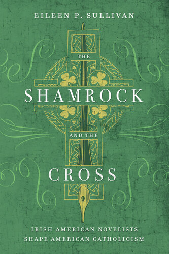 The Shamrock and the Cross: Irish American Novelists Shape American Catholicism