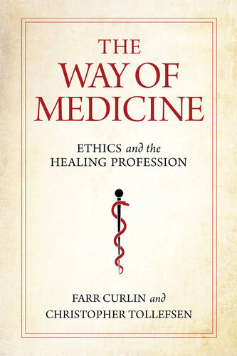 The Way of Medicine: Ethics and the Healing Profession (Notre Dame Studies in Medical Ethics and Bioethics)