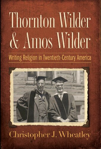 Thornton Wilder and Amos Wilder: Writing Religion in Twentieth-Century America