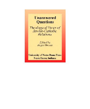 Unanswered Questions: Theological Views of Jewish-Catholic Relations