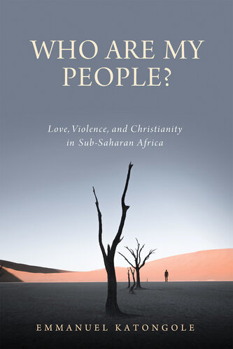 Who Are My People?: Love, Violence, and Christianity in Sub-Saharan Africa (Contending Modernities)