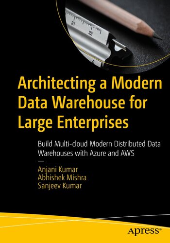 Architecting a Modern Data Warehouse for Large Enterprises : Build Multi-cloud Modern Distributed Data Warehouses with Azure and AWS