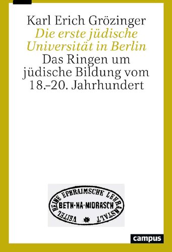 Die erste jüdische Universität in Berlin. Das Ringen um jüdische Bildung vom 18.–20. Jahrhundert