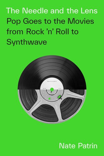 The Needle and the Lens : Pop Goes to the Movies from Rock ’n’ Roll to Synthwave