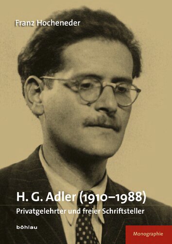 H. G. Adler (1910–1988). Privatgelehrter und freier Schriftsteller. Eine Monographie