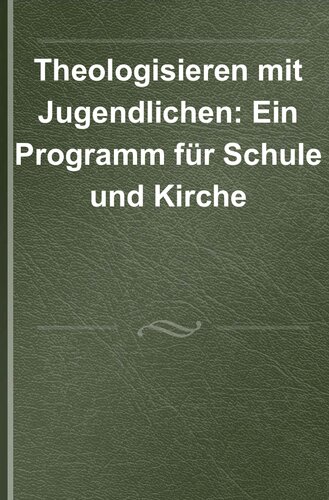 Theologisieren mit Jugendlichen: Ein Programm für Schule und Kirche