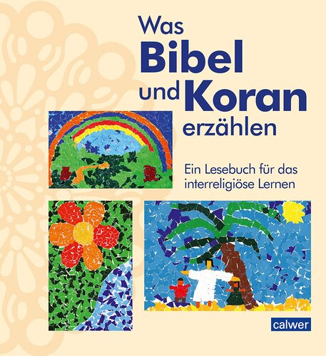 Was Bibel und Koran erzählen: Ein Lesebuch für Schule und Gemeinde