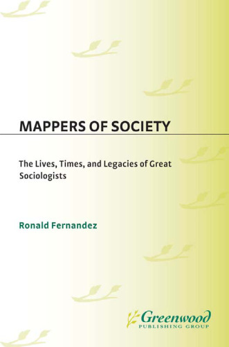 Mappers of Society: The Lives, Times, and Legacies of Great Sociologists