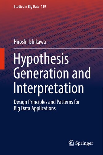 Hypothesis Generation and Interpretation: Design Principles and Patterns for Big Data Applications (Studies in Big Data, 139)