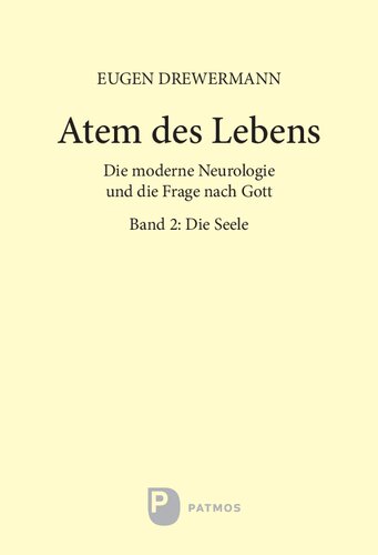 Atem des Lebens. Band 2: Die Seele: Die moderne Neurologie und die Frage nach Gott. Glauben in Freiheit, Band III/4/2