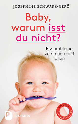 Baby, warum isst du nicht?: Essprobleme verstehen und lösen
