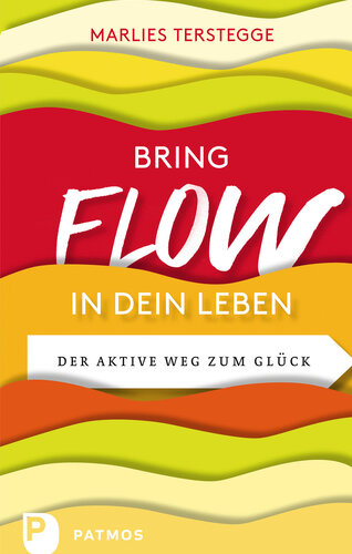 Bring Flow in dein Leben: Der aktive Weg zum Glück