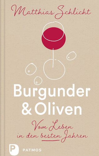 Burgunder und Oliven: Vom Leben in den besten Jahren