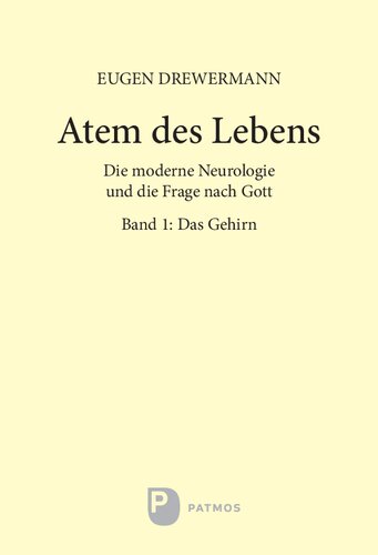 Atem des Lebens. Band 1: Das Gehirn: Die moderne Neurologie und die Frage nach Gott. Glauben in Freiheit, Band III/4/1