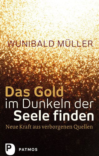 Das Gold im Dunkeln der Seele finden: Neue Kraft aus verborgenen Quellen