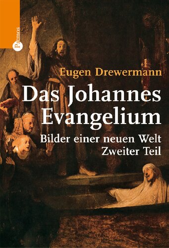 Das Johannes-Evangelium: Bilder einer neuen Welt. Zweiter Teil: Joh 11-21
