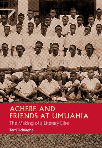 Achebe and Friends at Umuahia: The Making of a Literary Elite