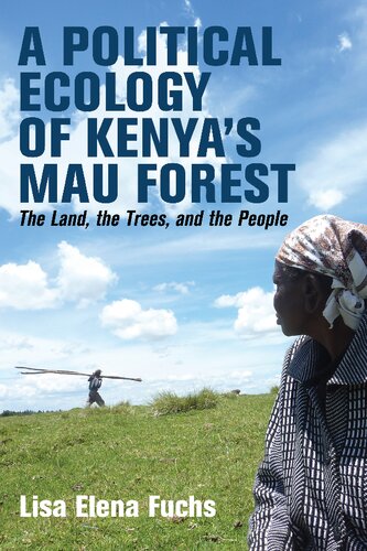 A Political Ecology of Kenya’s Mau Forest: The Land, the Trees, and the People (Eastern Africa Series, 58)