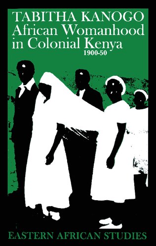 African Womanhood in Colonial Kenya 1900-50 (Eastern African Studies)