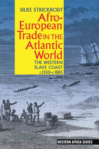 Afro-European Trade in the Atlantic World: The Western Slave Coast, c. 1550- c. 1885 (Western Africa Series)