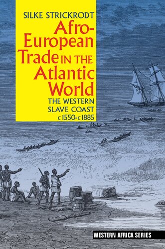 Afro-European Trade in the Atlantic World: The Western Slave Coast, c. 1550- c. 1885 (Western Africa Series)