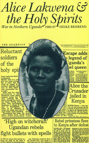 Alice Lakwena and the Holy Spirits: War in Northern Uganda, 1986-97 (Eastern African Studies)