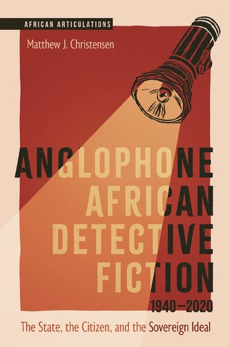 Anglophone African Detective Fiction 1940-2020: The State, the Citizen, and the Sovereign Ideal (African Articulations, 12)