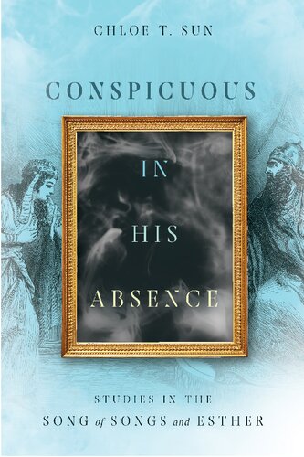 Conspicuous in His Absence: Studies in the Song of Songs and Esther