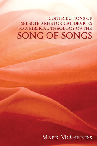 Contributions of Selected Rhetorical Devices to a Biblical Theology of the Song of Songs